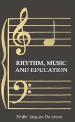 Rhythm, Music and Education - Emile Jaques-Dalcroze (ISBN: 9781444637809)