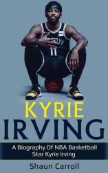 Kyrie Irving: A biography of NBA basketball star Kyrie Irving (ISBN: 9781761036514)
