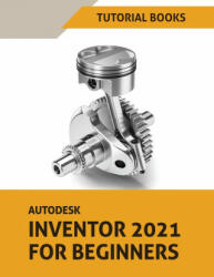 Autodesk Inventor 2021 For Beginners (ISBN: 9788194613787)