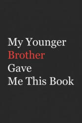 My Younger Brother Gave Me This Book: Funny Gift from Brother To Brother, Sister, Sibling and Family - 110 pages; 6"x9" . (Family Funny Gift) - Az Arts (ISBN: 9781655771101)