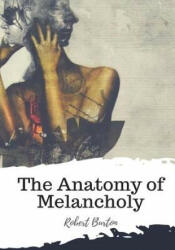 The Anatomy of Melancholy - Robert Burton (ISBN: 9781987434521)