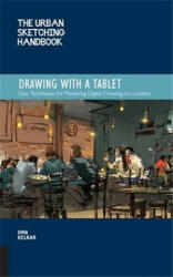 The Urban Sketching Handbook Drawing with a Tablet: Easy Techniques for Mastering Digital Drawing on Location (ISBN: 9781631598074)