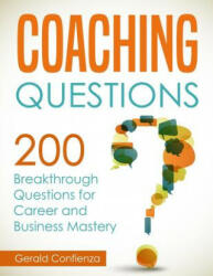 Coaching Questions: 200 Breakthrough Questions for Career and Business Mastery - Gerald Confienza (ISBN: 9781718766938)