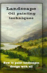 Oil painting techniques: how to paint landscapes design with oil - Gala Publication (ISBN: 9781522817857)