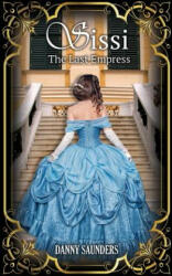 Sissi: The Last Empress - Danny Saunders (ISBN: 9781511733069)