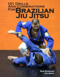 101 Drills and Combinations for Brazilian Jiu Jitsu - Brad Nicolarsen, Eric Mulvin (ISBN: 9781500172633)