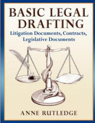 Basic Legal Drafting: Litigation Documents, Contracts, Legislative Documents - Anne Rutledge (ISBN: 9781480257146)