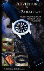 Adventures in Paracord: Survival Bracelets, Watches, Keychains, and More - Nicholas Tomihama (ISBN: 9780983248132)