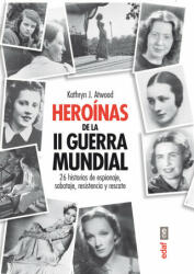 Heroinas de la II Guerra Mundial - KATHRYN J. ATWOOD (ISBN: 9788441433472)