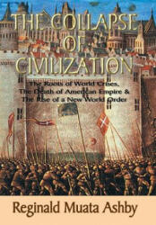 COLLAPSE OF CIVILIZATION, The Roots of World Crises, The Death of American Empire & The Rise of a New World Order - Reginald Muata Ashby (ISBN: 9781884564451)