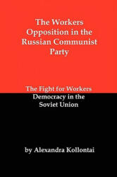 Workers Opposition in the Russian Communist Party - Alexandra Kollontai (ISBN: 9781934941706)