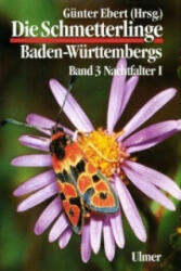 Die Schmetterlinge Baden-Württembergs Band 3 - Nachtfalter I. Tl. 1 - Günter Ebert, Thomas Esche, Rene Herrmann, Günter Ebert (ISBN: 9783800134724)