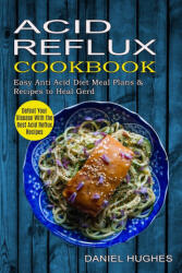 Acid Reflux Cookbook - Daniel Hughes (ISBN: 9781774850039)