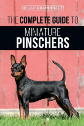 The Complete Guide to Miniature Pinschers: Training Feeding Socializing Caring for and Loving Your New Min Pin Puppy (ISBN: 9781952069987)