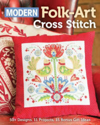 Modern Folk-Art Cross Stitch: 50+ Designs, 11 Projects, 15 Bonus Gift Ideas - Immediate Media (ISBN: 9781644031513)