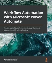 Workflow Automation with Microsoft Power Automate - Aaron Guilmette (ISBN: 9781839213793)