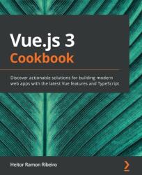 Vue. js 3 Cookbook - Heitor Ramon Ribeiro (ISBN: 9781838826222)