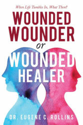 Wounded Wounder or Wounded Healer: When Life Tumbles In What Then? (ISBN: 9781728369075)