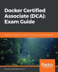 Docker Certified Associate (DCA): Exam Guide - Francisco Javier Ramirez Urea (ISBN: 9781839211898)