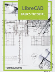 LibreCAD Basics Tutorial - Tutorial Books (ISBN: 9781393242116)