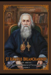 St Ignatius Brianchaninov: Volume 1 The Arena Rules for Outward Behavior of Novice Monastics (ISBN: 9781711065342)