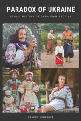 Paradox of Ukraine: Ethnic History of Ukrainian Regions - Sergey Lebedeff (ISBN: 9781703399219)