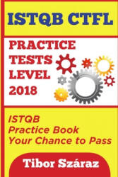 Istqb Ctfl Practice Tests Level 2018: ISTQB CTFL Practice Tests Book: Your chance to Pass - Tibor Szaraz (ISBN: 9781693875328)