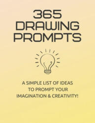 365 Drawing Prompts: A List Of Ideas To Prompt Your Imagination and Spark Creativity Every Day - Rachelle Clevenger (ISBN: 9781655139437)