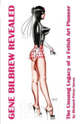 Gene Bilbrew Revealed: The Unsung Legacy of a Fetish Art Pioneer - Gene Bilbrew, Irving Klaw, Edward Mishkin (ISBN: 9781072487548)