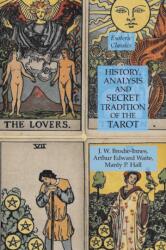 History, Analysis and Secret Tradition of the Tarot - Arthur Edward Waite, J. W. Brodie-Innes (ISBN: 9781631184451)