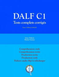 DALF C1 Tests complets corrigés: Compréhension orale, compréhension écrite, production écrite, production orale - Irene DuBois, Michel Saintes (ISBN: 9781540640963)