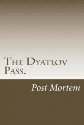 The Dyatlov Pass. : Post Mortem - Svetlana Oss (ISBN: 9781539662891)