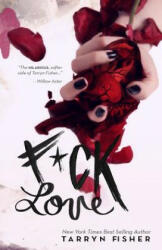 F*ck Love - Tarryn Fisher (ISBN: 9781522778158)