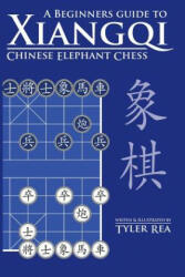 A Beginners Guide to Xiangqi Chinese Elephant Chess - Tyler Rea (ISBN: 9781500756871)