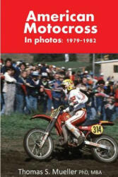 American Motocross in Photos: 1979-1982 - Thomas Scott Mueller Phd (ISBN: 9781490981543)