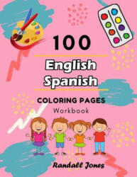 100 English Spanish Coloring Pages Workbook: Awesome coloring book for Kids - Randall Jones (ISBN: 9781097827329)