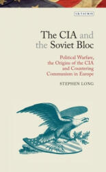 CIA and the Soviet Bloc - Stephen Long (ISBN: 9781350159013)