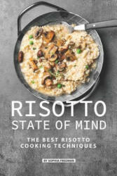 Risotto State of Mind: The Best Risotto Cooking Techniques - Sophia Freeman (ISBN: 9781080459469)