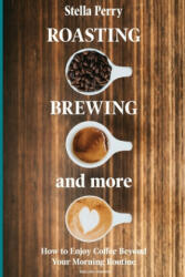 Roasting, Brewing and More - Stella Perry (ISBN: 9781073062591)