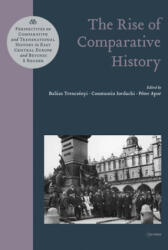 Rise of Comparative History - Constantin Iordachi, Peter Apor (ISBN: 9789633863619)