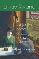 El subjuntivo como objeto y como sujeto: Ejercicios y tutorial - Maria Francisca Cornejo, Emilio Rivano, Emilio Rivano (ISBN: 9781070189147)