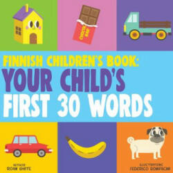 Finnish Children's Book: Your Child's First 30 Words - Roan White, Federico Bonifacini (ISBN: 9781724761309)