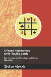 Chinese Numerology with Playing Cards: For Entertainment Readings and Deeper Divination - Stefan Alexxis (ISBN: 9781070464732)