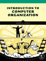 Introduction To Computer Organization - Bob Plantz (ISBN: 9781718500099)