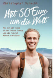 Mit 50 Euro um die Welt - Wie ich mit wenig in der Tasche loszog und als reicher Mensch zurückkam - Christopher Schacht (ISBN: 9783959673457)