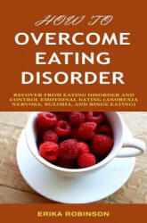 How to Overcome Eating Disorder: Recover from Eating Disorder and Control Emotional Eating (ISBN: 9781798775899)