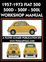 1957-1973 Fiat 500 - 500d - 500f - 500l Factory Workshop Manual Also Applicable to the 1970-1977 Autobianchi Giardiniera - FIAT S. P. A (ISBN: 9781588501943)