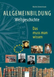 Allgemeinbildung. Weltgeschichte - Martin Zimmermann, Hauke Kock (ISBN: 9783401604213)