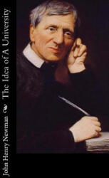 The Idea of A University - John Henry Newman (ISBN: 9781537752273)