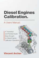 Diesel Engines Calibration. a Users Manual. : A Theoretical and Practical Guide (ISBN: 9781539152194)